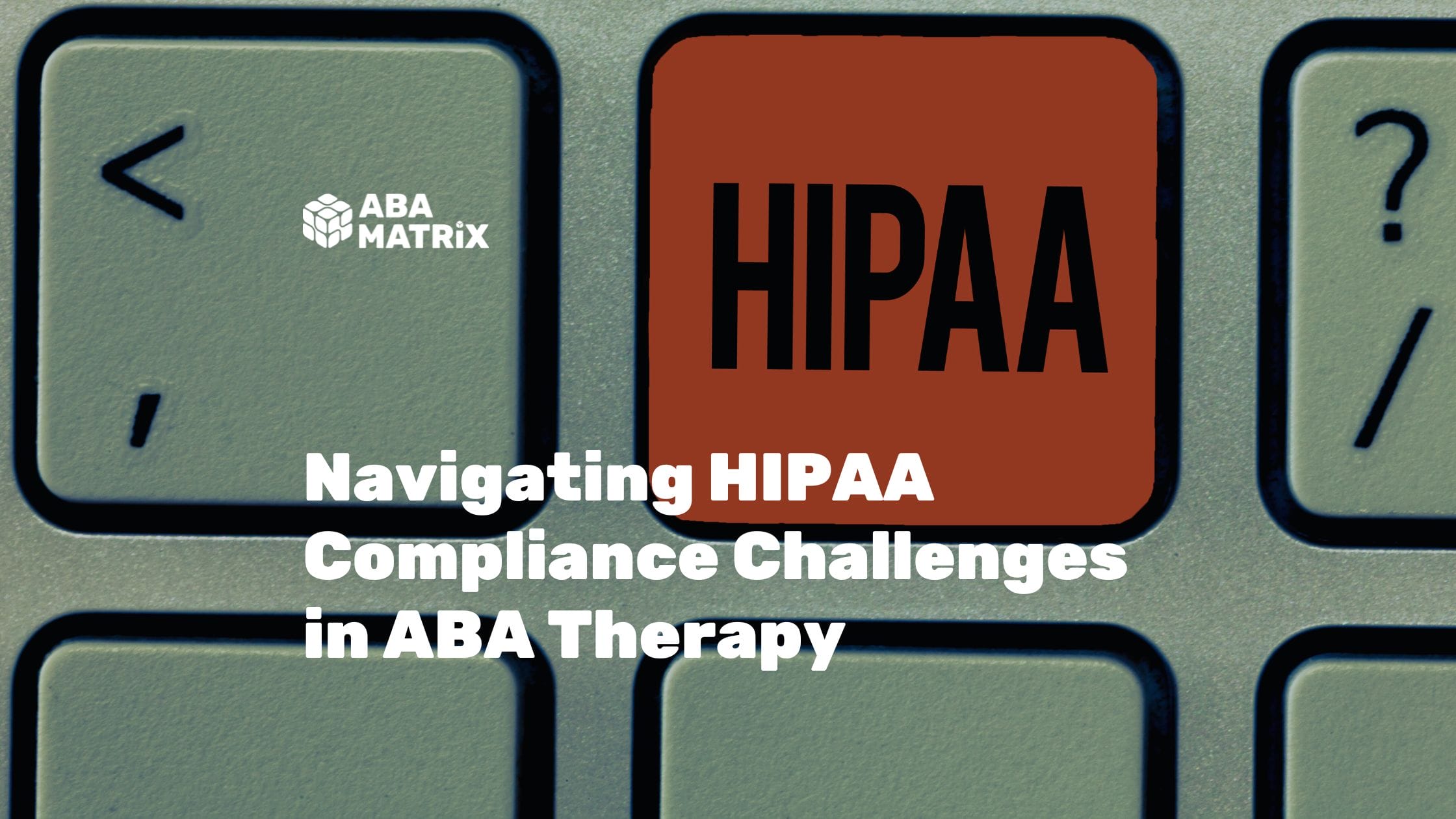 HIPAA Compliance Challenges ABA Therapy